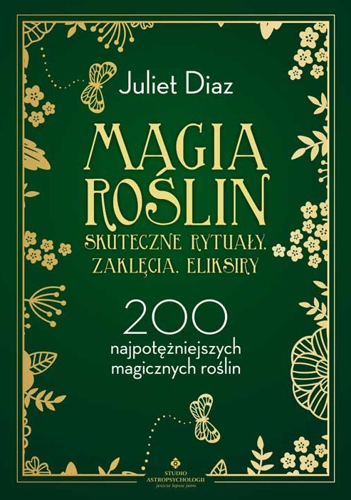 Magia roślin - skuteczne rytuały, zaklęcia, eliksiry - Juliet Diaz - książka