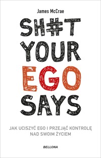 Sh#t your ego says. Jak uciszyć ego i przejąć kontrolę nad swoim życiem - James McCrae - ebook + audiobook + książka