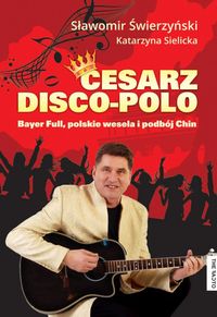 Cesarz Disco Polo - Świerzyński Sławomir, Sielicka Katarzyna - książka