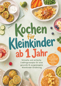 Kochen für Kleinkinder ab 1 Jahr: Schnelle und einfache Lieblingsrezepte für eine gesunde & ausgewogene Kleinkinder Ernährung - inkl. 30-Tage-Ernährungsplan, Saisonkalender, Snacks, Aufstrichen uvm. - Maja Rehnsberg - ebook