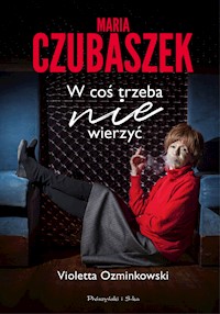 Maria Czubaszek. W coś trzeba nie wierzyć - Ozminkowski Violetta - ebook + audiobook + książka