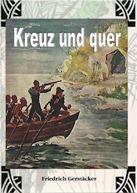 Kreuz und Quer - Friedrich Gerstäcker - ebook
