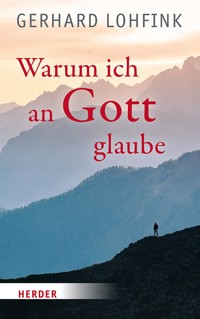Warum ich an Gott glaube - Gerhard Lohfink - ebook