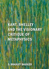 Kant, Shelley and the Visionary Critique of Metaphysics - O. Bradley Bassler - ebook