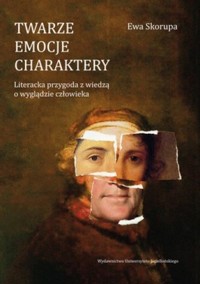 Twarze. Emocje. Charaktery. Literacka przygoda z wiedzą o wyglądzie człowieka - Skorupa Ewa - ebook