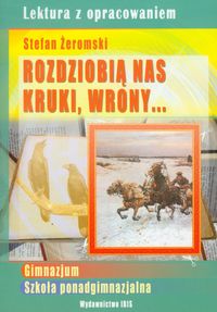 Rozdziobią nas kruki, wrony Lektura z opracowaniem Stefan Żeromski - Agnieszka Nożyńska-Demianiuk - książka