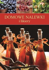 Domowe nalewki i likiery - Opracowanie zbiorowe - książka