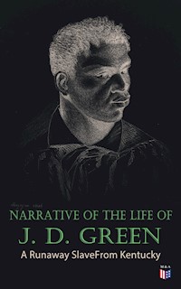 Narrative of the Life of J. D. Green: A Runaway Slave From Kentucky - Jacob D. Green - ebook