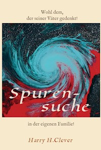 Spurensuche in der eigenen Familie ? - Harry H.Clever - ebook