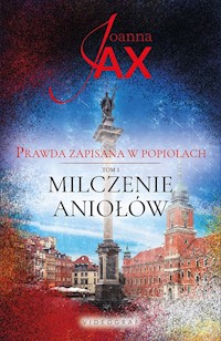 Prawda zapisana w popiołach. Tom I. Milczenie aniołów - Joanna Jax - ebook