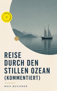 Reise durch den Stillen Ozean (Kommentiert) - Max Buchner - ebook