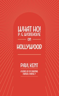 What Ho! P. G. Wodehouse on Hollywood - Paul Kent - ebook