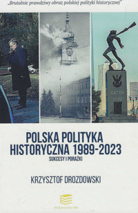 Polska polityka historyczna 1989-2023 Sukcesy i porażki - Drozdowski Krzysztof - książka