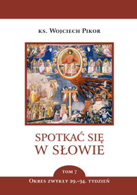 Spotkać się w Słowie. Spotkać się w Słowie. Tom 7. Okres zwykły, 29.–34. Tydzień - ks. Wojciech Pikor - ebook