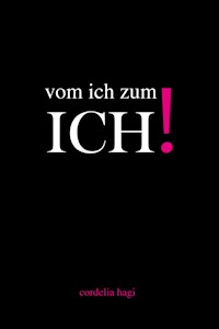 vom ich zum ICH! - Cordelia Hagi - ebook