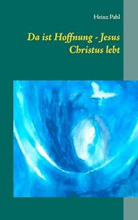 Da ist Hoffnung - Jesus Christus lebt - Heinz Pahl - ebook