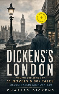 DICKENS'S LONDON - Premium Collection of 11 Novels & 80+ Tales (Illustrated) (Annotated) - Dickens Charles - ebook