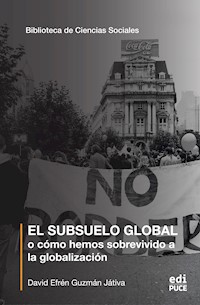 El subsuelo global o cómo hemos sobrevivido a la globalización - David Guzmán Játiva - ebook