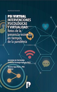 PSI Virtual. Intervenciones Psicológicas y Virtualidad: Retos de la presencia–ausencia en tiempos de la pandemia - Verónica Egas Reyes - ebook