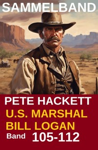 U.S. Marshal Bill Logan, Band 105 bis 112: Acht Romane (U.S. Marshal Western Sammelband) - Pete Hackett - ebook