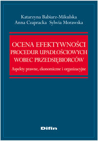 Ocena efektywności procedur upadłościowych wobec przedsiębiorców - Babiarz-Mikulska Katarzyna, Czapracka Anna, Morawska Sylwia - książka