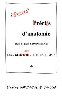 Petits récits d'anatomie pour mieux comprendre les maux du corps humain - Karine Bordaraud-Ducos - ebook