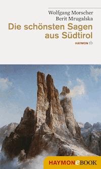 Die schönsten Sagen aus Südtirol - Wolfgang Morscher - ebook