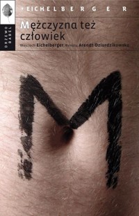 Mężczyzna też człowiek - Eichelberger Wojciech, Arendt-Dziurdzikowska Renata - książka