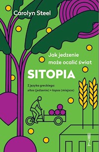 SITOPIA Jak jedzenie może ocalić świat - Steel Carolyn - ebook + książka