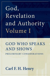God, Revelation and Authority: God Who Speaks and Shows (Vol. 1) - Carl F. H. Henry - ebook