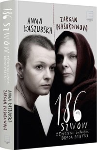 186 szwów. Z Czeczenii do Polski. Droga matki - Anna Kaszubska, Zargan Nasordinova - książka