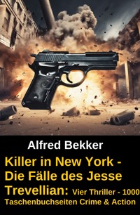 Killer in New York - Die Fälle des Jesse Trevellian: Vier Thriller - 1000 Taschenbuchseiten Crime & Action - Alfred Bekker - ebook