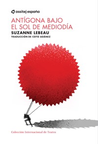 Antígona bajo el sol de mediodía - Suzanne Lebeau - ebook