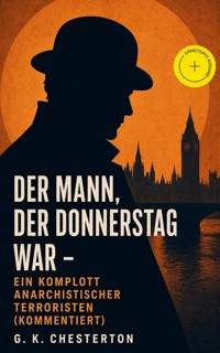 Der Mann, der Donnerstag war - Ein Komplott anarchistischer Terroristen (Kommentiert) - Gilbert Keith Chesterton - ebook