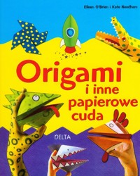 Origami i inne papierowe cuda - O'brien Eileen, Needham Kate - książka