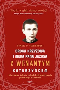 Droga krzyżowa i Męka Pana Jezusa z Wenantym Katarzyńcem - Tomasz Terlikowski - książka