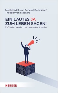 Ein lautes Ja zum Leben sagen! - Mechthild R. von Scheurl-Defersdorf - ebook