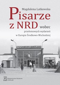 Pisarze z NRD wobec przełomowych wydarzeń w Europie Środkowo-Wschodniej - Latkowska Magdalena - książka