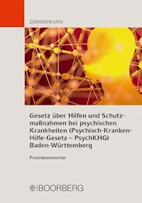 Gesetz über Hilfen und Schutzmaßnahmen bei psychischen Krankheiten (Psychisch-Kranken-Hilfe-Gesetz – PsychKHG) Baden-Württemberg - Walter Zimmermann - ebook