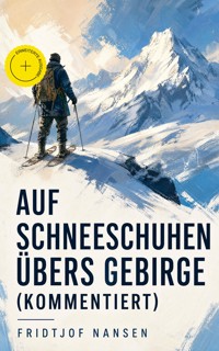 Auf Schneeschuhen übers Gebirge (Kommentiert) - Fridtjof Nansen - ebook