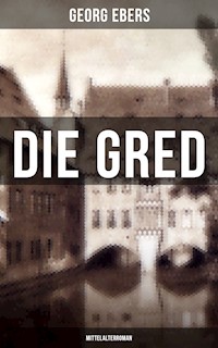 Die Gred (Mittelalterroman) - Georg Ebers - ebook
