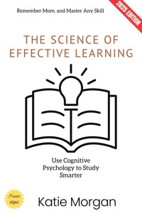 The Science of Effective Learning: - Katie Morgan - ebook