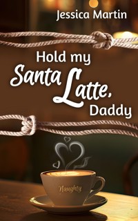 Hold my Santa Latte, Daddy - Jessica Martin - ebook