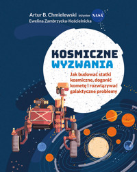 Kosmiczne wyzwania. Jak budować statki kosmiczne, dogonić kometę i rozwiązywać galaktyczne problemy - B. Chmielewski Artur, Zambrzycka-Kościelnicka E. - ebook