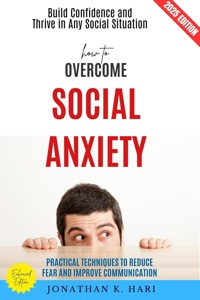 How to Overcome Social Anxiety: - Jonathan K. Hari - ebook