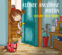 Kleiner Angsthase Aurelia. Fürchte dich nicht! - Dorothea Flechsig - ebook