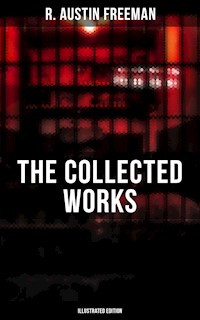 The Collected Works of R. Austin Freeman (Illustrated Edition) - R. Austin Freeman - ebook