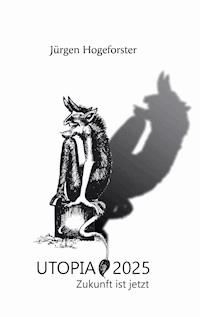 Utopia 2025 - Jürgen Hogeforster - ebook