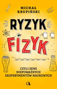 Ryzyk-Fizyk, czyli sens niepoważnych eksperymentów naukowych - Michał Krupiński - ebook + audiobook