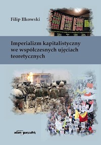 Imperializm kapitalistyczny we współczesnych ujęciach teoretycznych - Ilkowski Filip - książka